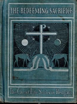 Unknown Binding The redeeming sacrifice (The Christ-life series in religion) Book