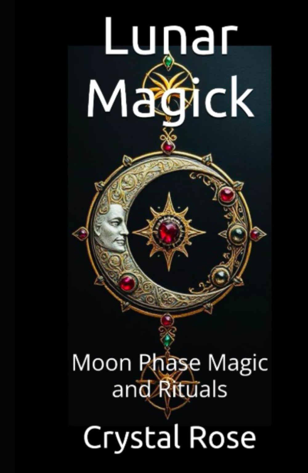 Lunar Magick: Moon Phase Magic and Rituals (Crystal Rose Spiritual)