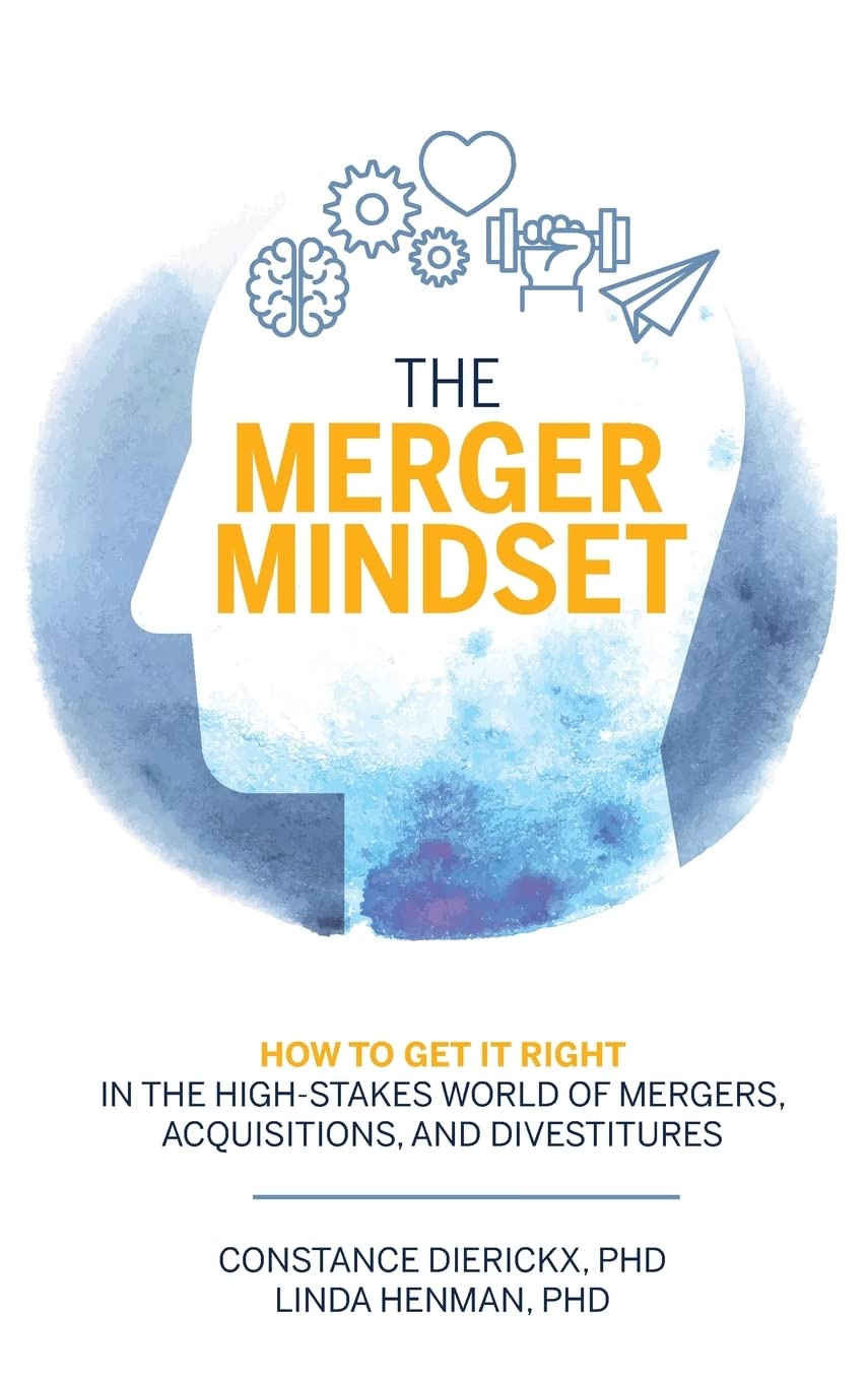 The Merger Mindset: How to Get It Right in the High-Stakes World of Mergers, Acquisitions, and Divestitures