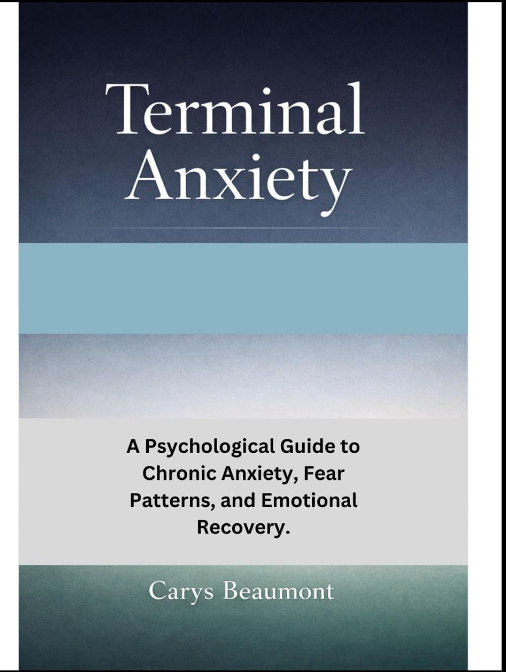 Terminal Anxiety: A Psychological Guide to Chronic Anxiety, Fear Patterns, and Emotional Recovery.