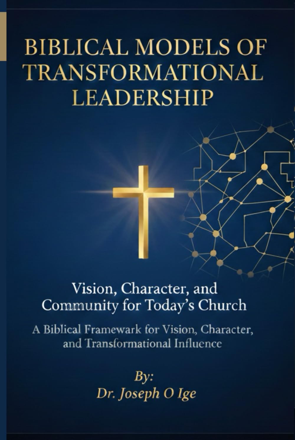 Biblical Models of Transformational Leadership: Vision, Character, and Community for Today’s Church
