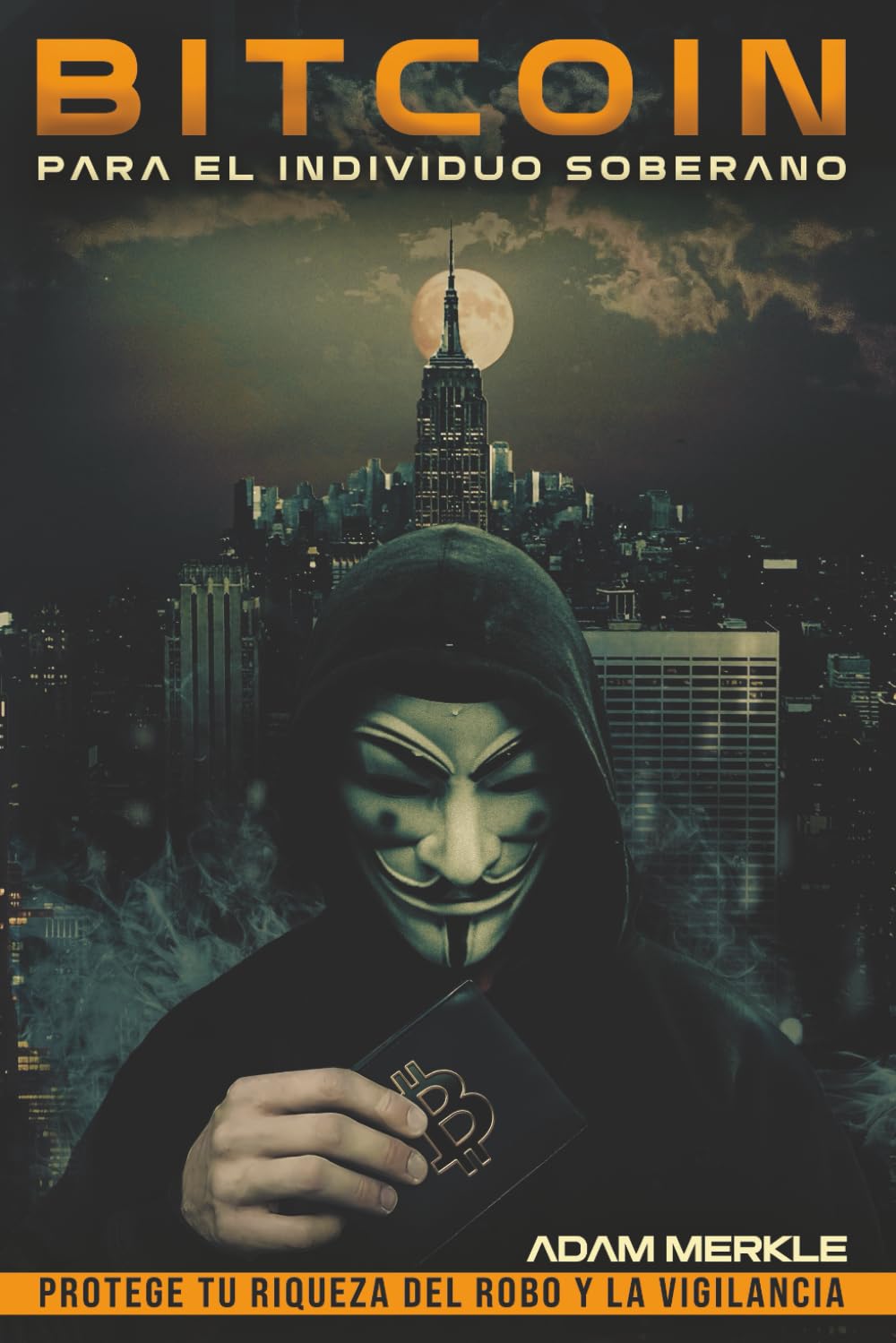 Bitcoin para el Individuo Soberano: Protege Tu Riqueza del Robo y la  Vigilancia: Una Guía Completa para el Uso Privado, Seguro y Eficiente de  Bitcoin : Merkle, Adam: Amazon.es: Libros