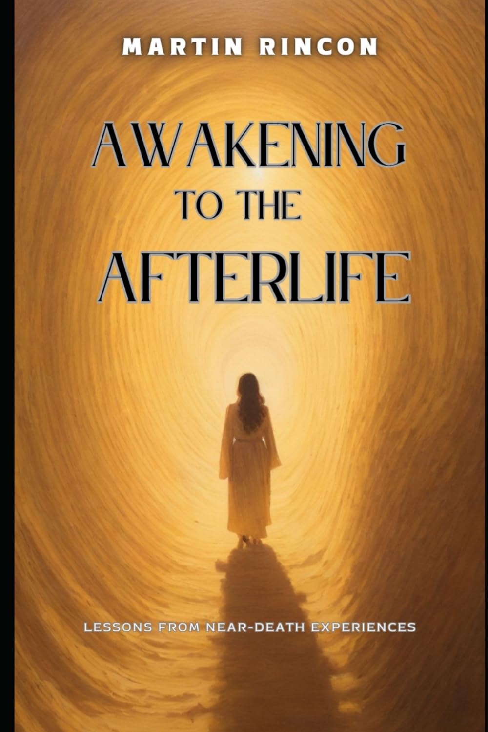Awakening to the Afterlife: Lessons from Near-Death Experiences (A Quest for Enlightenment: A Review of Books on Spiritual Growth and Awakening.)