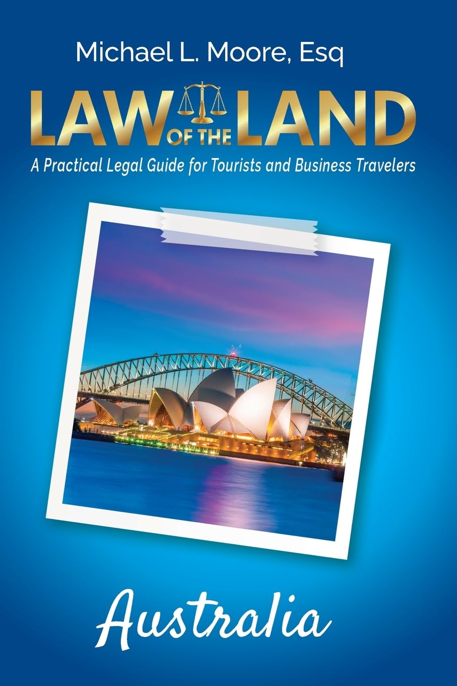 Law of the Land - Australia: A Practical Legal Guide for Tourists and Business Travelers