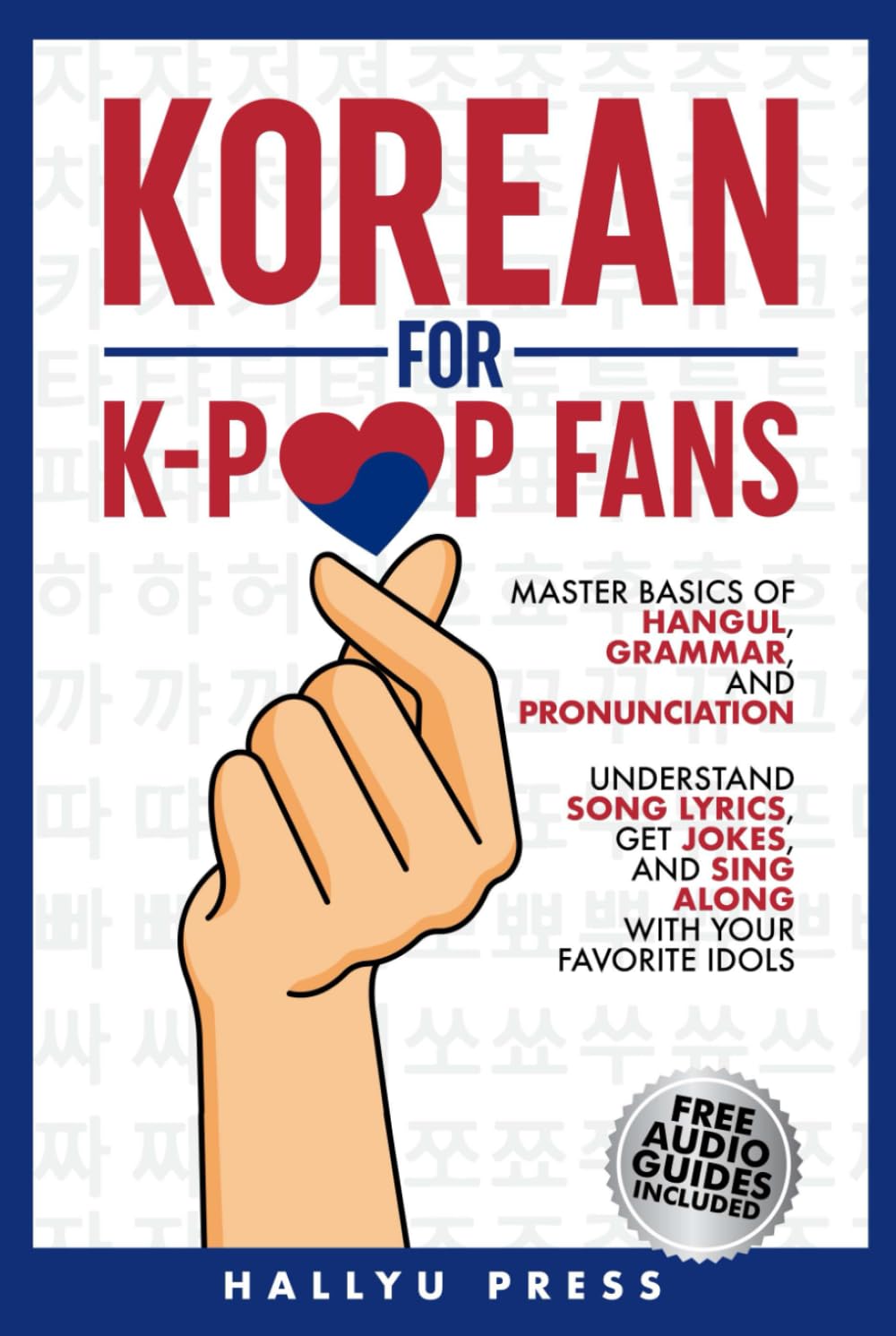 Korean for K-Pop Fans: Master Basics of Hangul, Grammar, and Pronunciation — Understand Song Lyrics, Get Jokes, and Sing Along with Your Favorite Idols