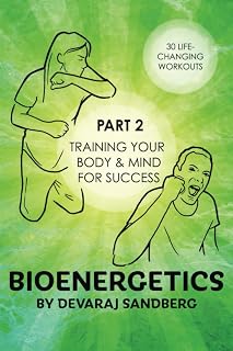 Bioenergetics: Part 2 - Training Your Body & Mind for Success! (Bioenergetics & Reichian Therapy with Devaraj)