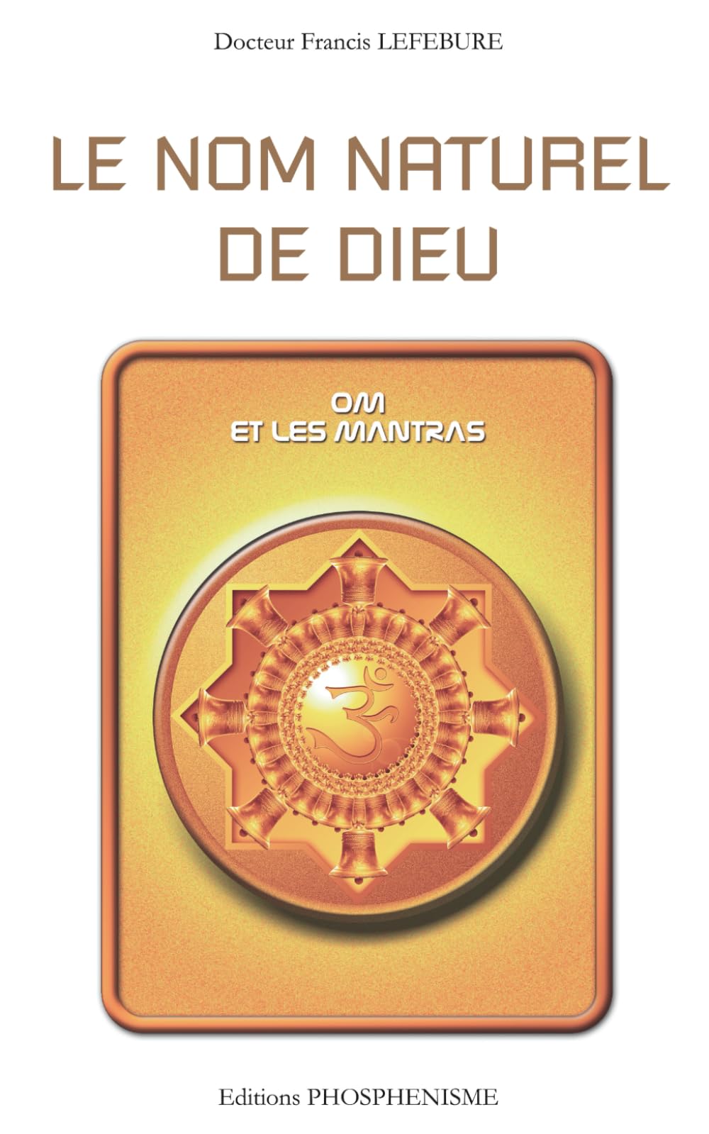 LE NOM NATUREL DE DIEU: OM et les mantras (PHOSPHENISME)