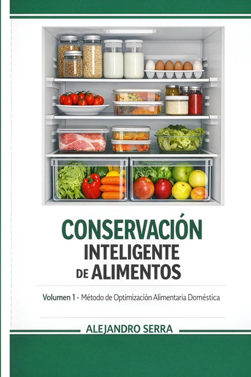 CONSERVACION INTELIGENTE DE ALIMENTOS: Cómo ahorrar dinero, mantener nutrientes y reducir el desperdicio en casa (Método de Optimización Alimentaria Doméstica)