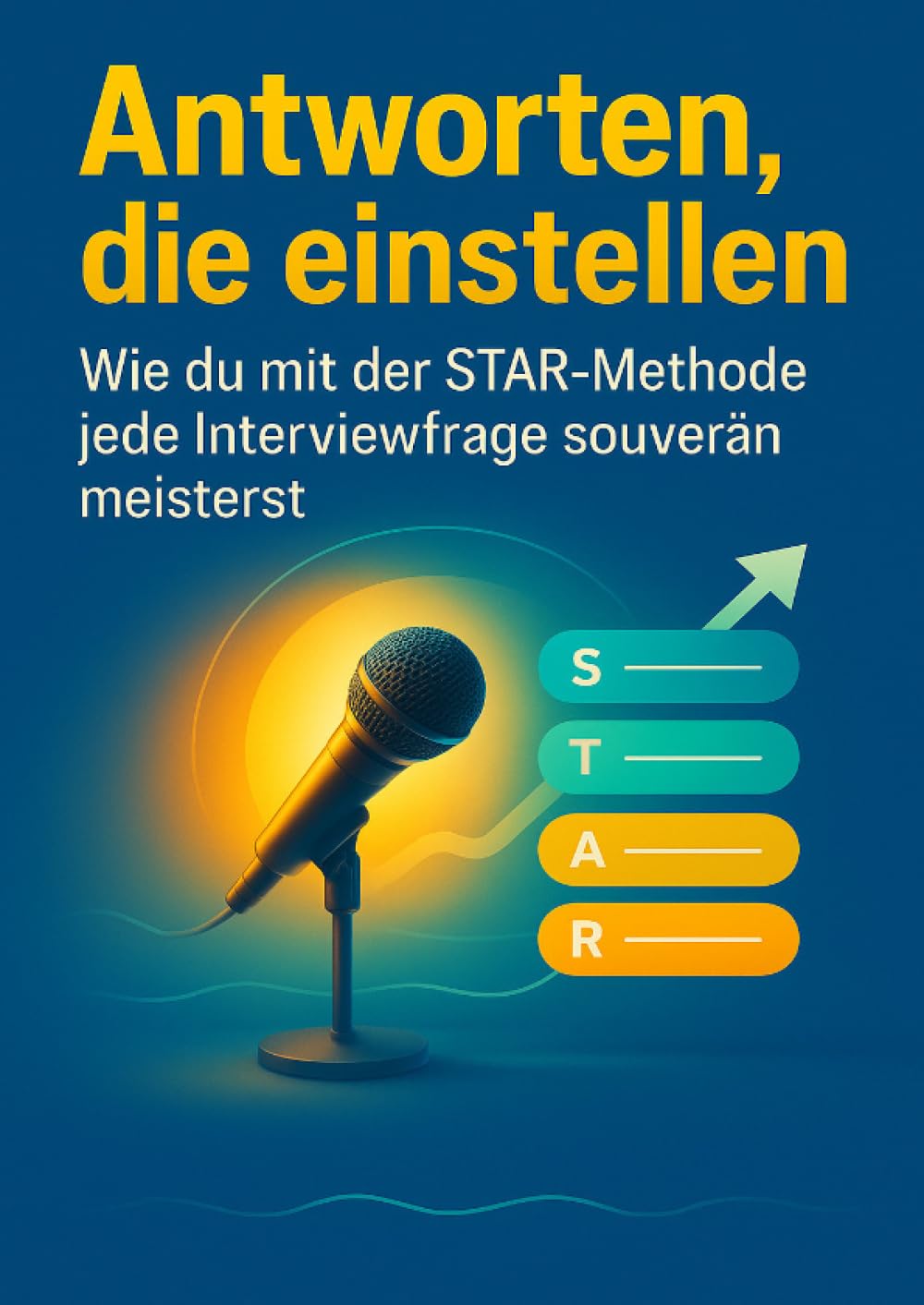 Antworten, die einstellen: Wie du mit der STAR-Methode jede Interviewfrage souverän meisterst
