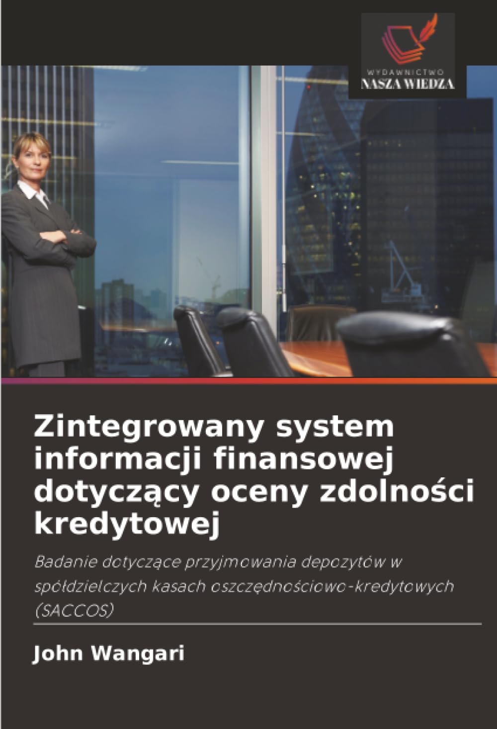 Zintegrowany system informacji finansowej dotyczący oceny zdolności kredytowej: Badanie dotycz¿ce przyjmowania depozytów w spó¿dzielczych kasach oszcz¿dno¿ciowo-kredytowych (SACCOS)