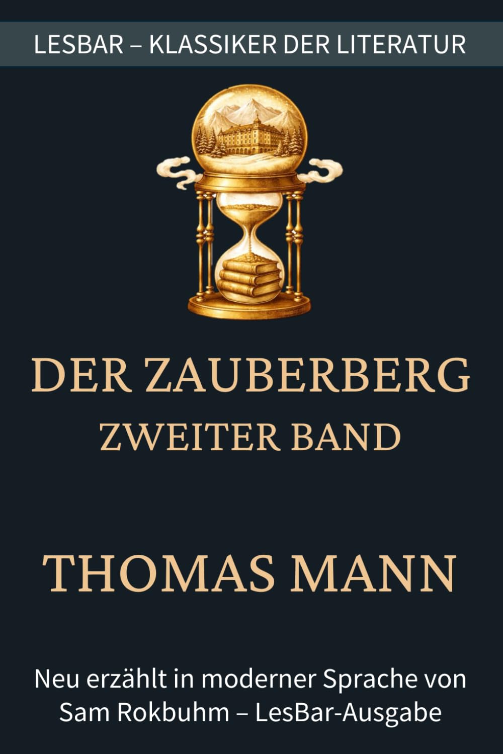 Thomas Mann - Der Zauberberg - Zweiter Band: LesBar - weil Klassiker nicht kompliziert sein müssen (LesBar - neu erzählt in moderner Sprache)