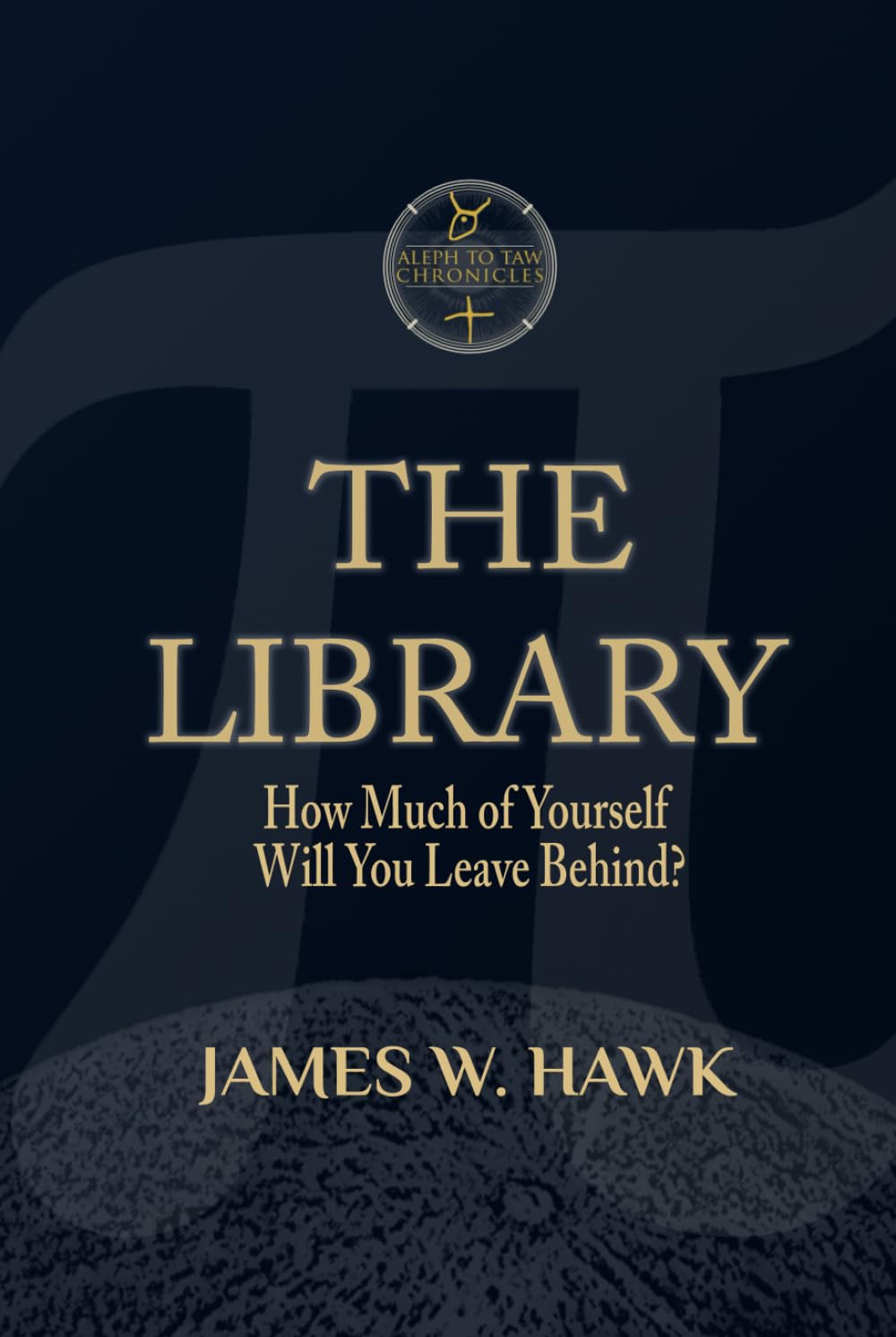THE LIBRARY: How Much of Yourself Will You Leave Behind? (The Aleph to Taw Chronicles)
