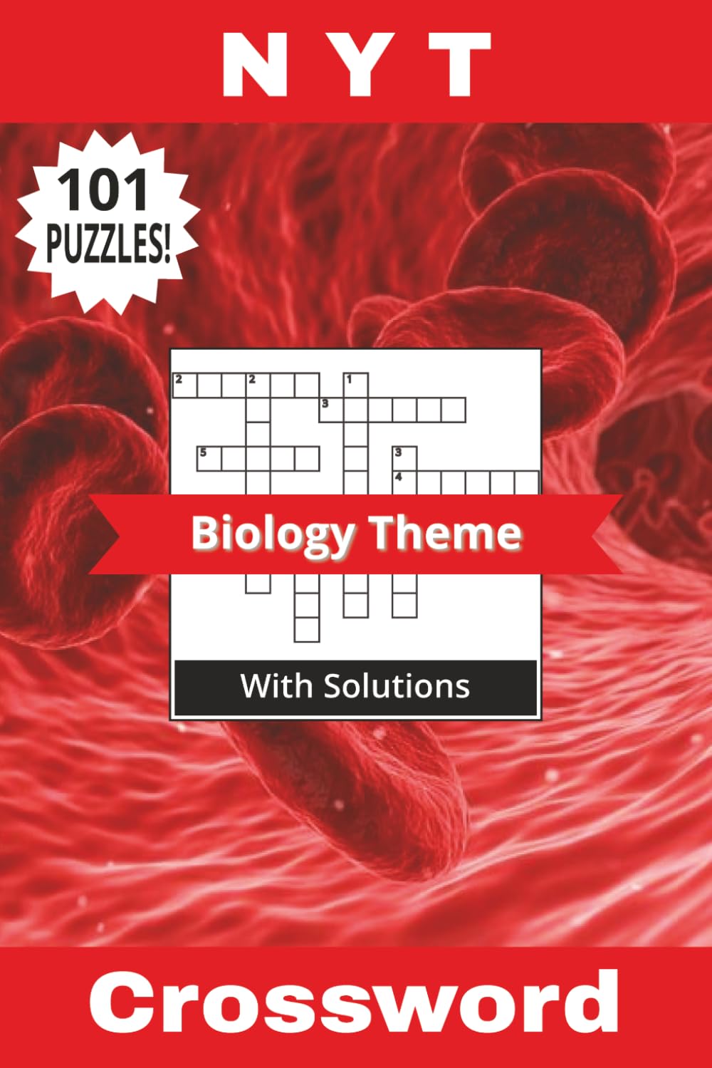 NYT Crossword Book Biology Theme: Not Your Typical 101 Puzzles! Discover The Secrets Of Biological Life From Cells To Ecosystems! Solutions Included | ... 202 Pages (Not Your Typical Crossword Books)