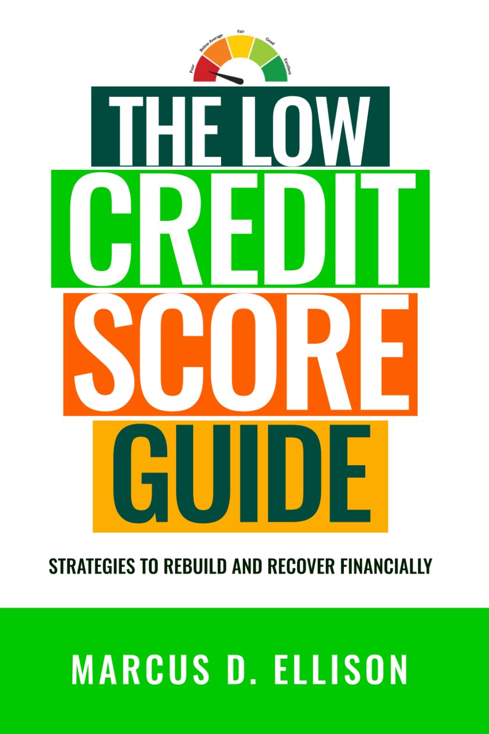 The Low Credit Score Survival Guide: Strategies to Rebuild and Recover Financially (2026 - 2027 Edition)
