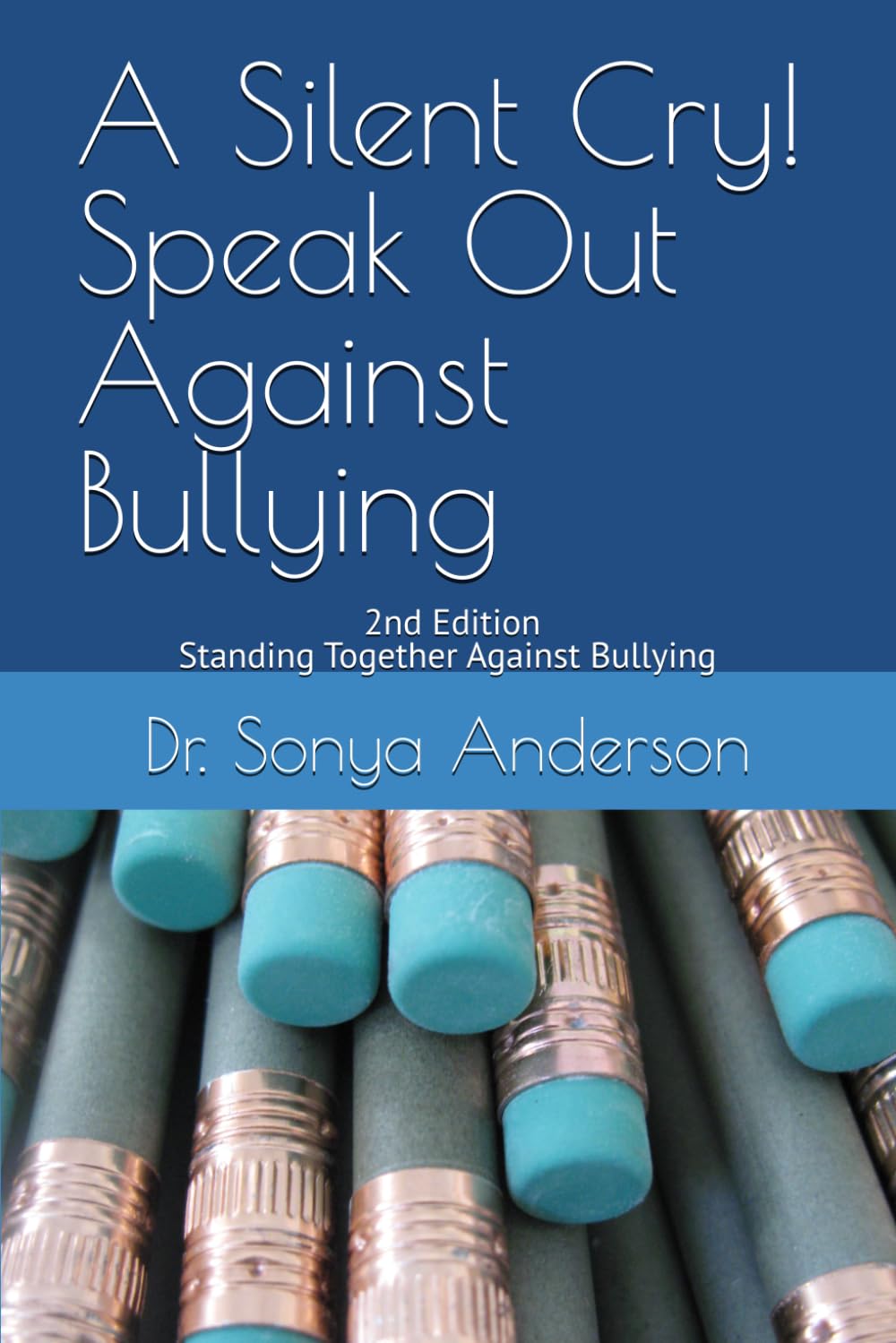 A Silent Cry! Speak Out Against Bullying: 2nd Edition Standing Together Against Bullying