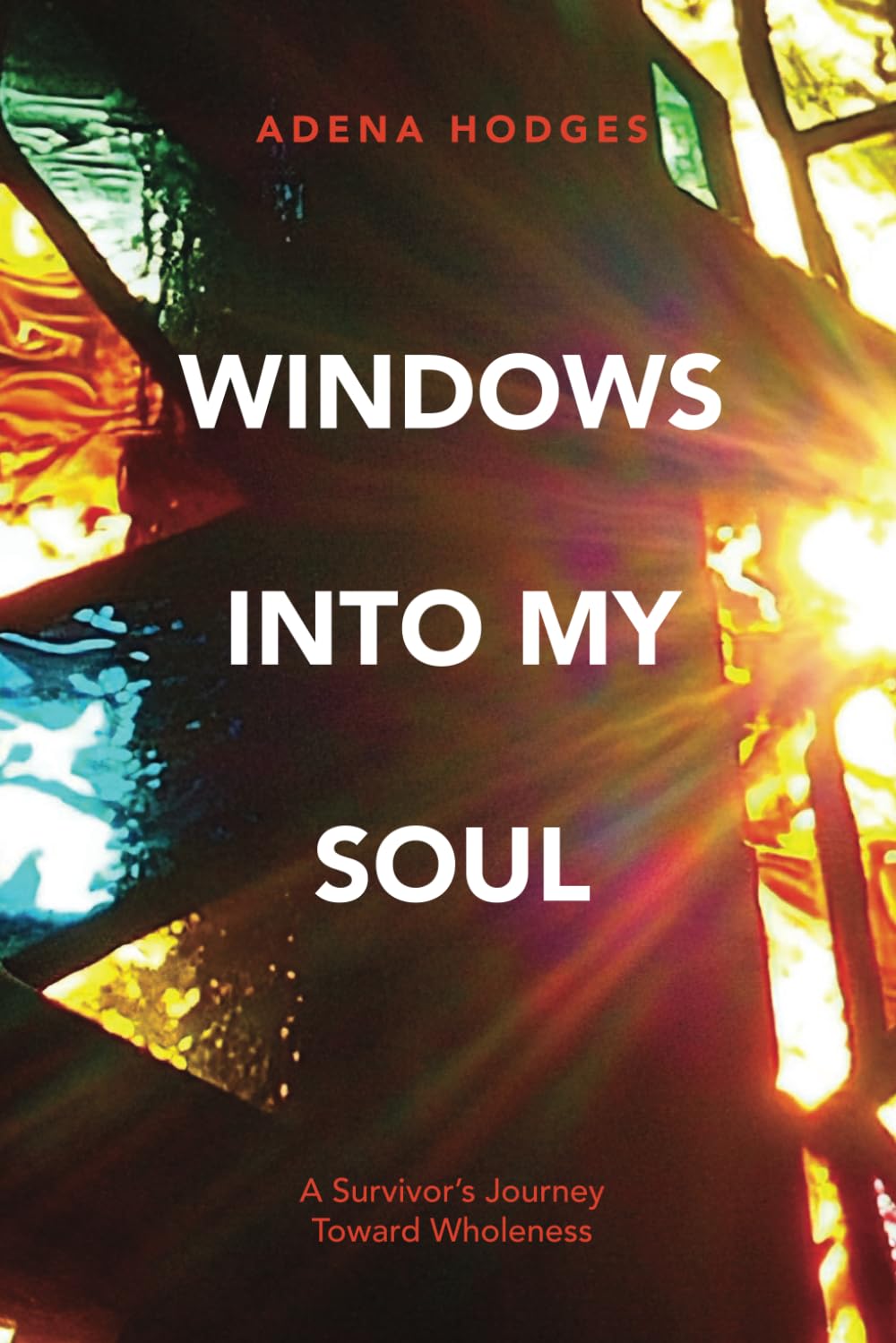 Windows Into My Soul: A Survivor's Journey to Wholeness
