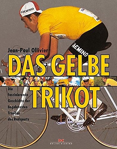 Das Gelbe Trikot: Die faszinierende Geschichte der begehrtesten Trophäe des Radsports Das Gelbe Trikot: Die faszinierende Geschichte der begehrtesten Trophäe des Radsports