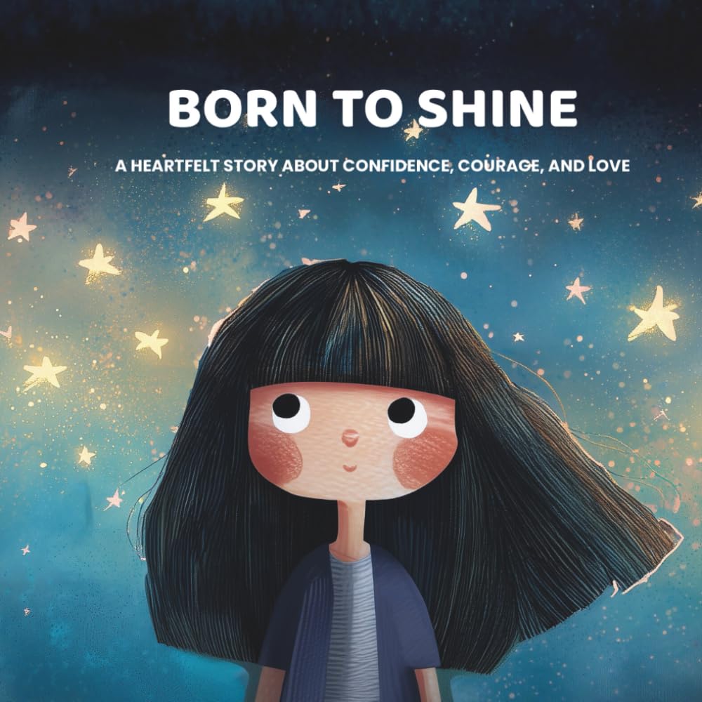 Born to Shine: A heartfelt story for children about Confidence, Courage, and Love