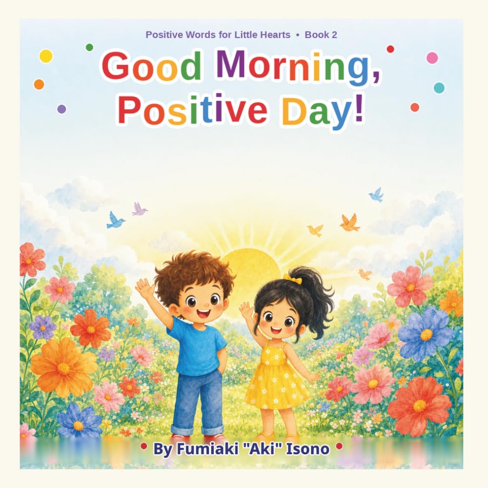 Good Morning, Positive Day!: A Children's Book of Morning Encouragement (Positive Words for Little Hearts)
