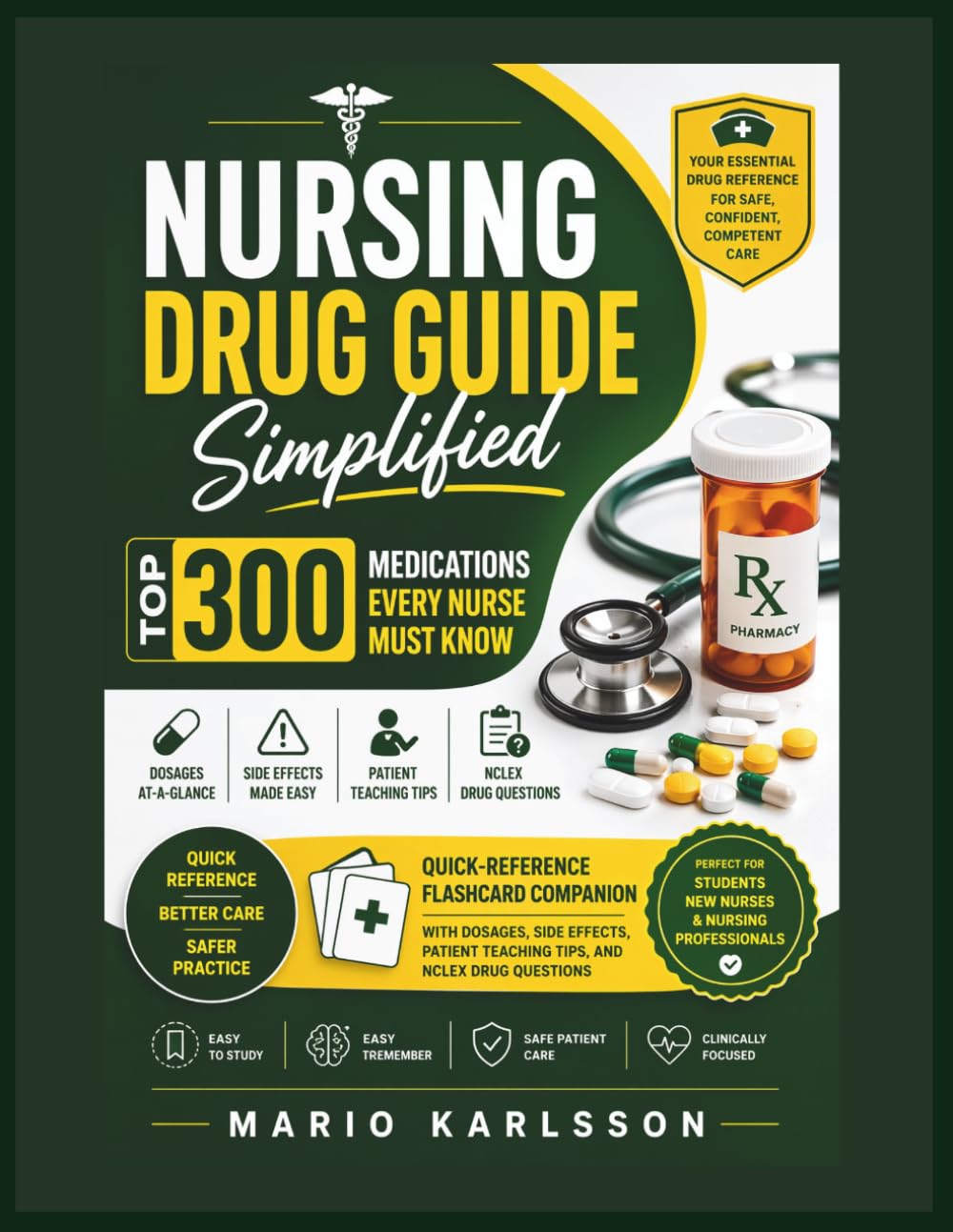 NURSING DRUG GUIDE SIMPLIFIED: TOP 300 MEDICATIONS EVERY NURSE MUST KNOW: Quick-Reference Flashcard Companion with Dosages, Side Effects, Patient Teaching Tips, and NCLEX Drug Questions
