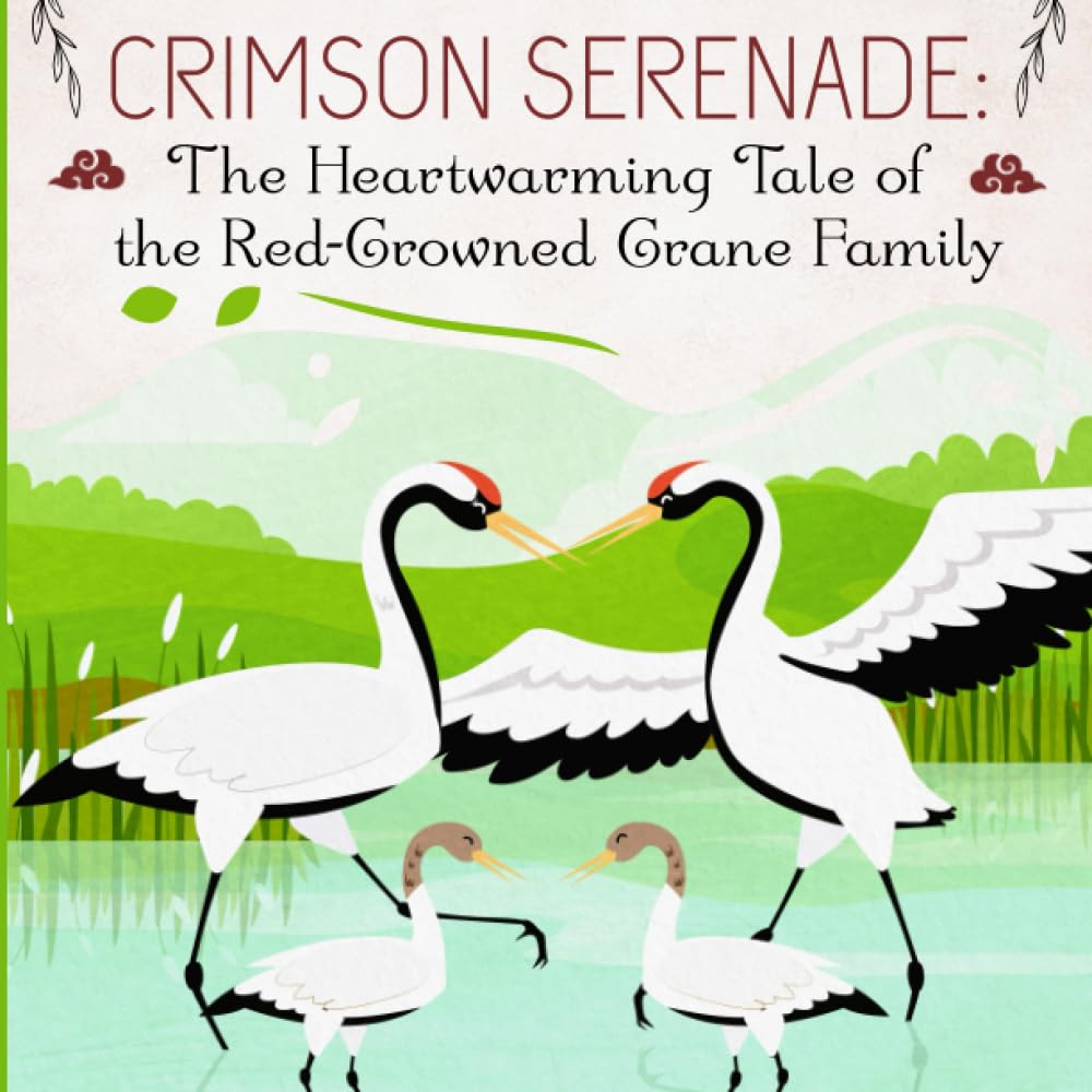 Crimson Serenade: The Heartwarming Tale of the Red-Crowned Crane Family: If you do not know what to do for your children in their free time, then why not create a good habit for them through reading.