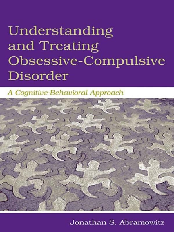 Understanding and Treating Obsessive-Compulsive Disorder: A Cognitive Behavioral Approach