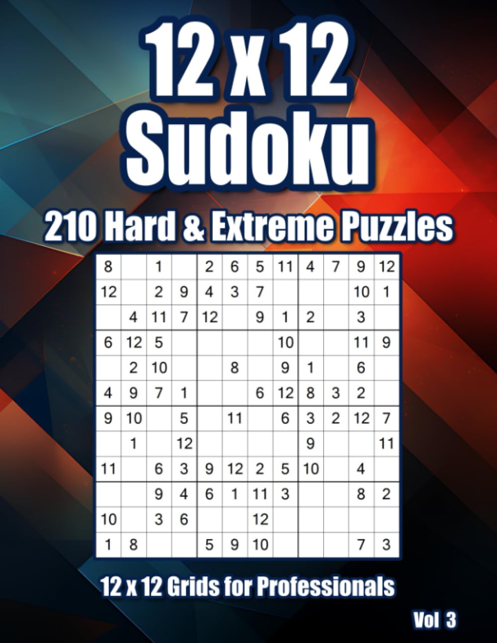 Hard & Extreme 12 x 12 Sudoku: 210 Very Hard Puzzles for Professionals