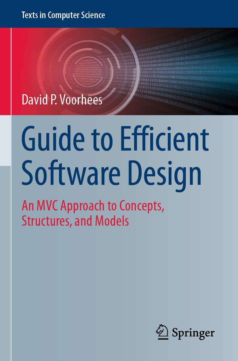 Guide to Efficient Software Design: An MVC Approach to Concepts, Structures, and Models (Texts in Computer Science)