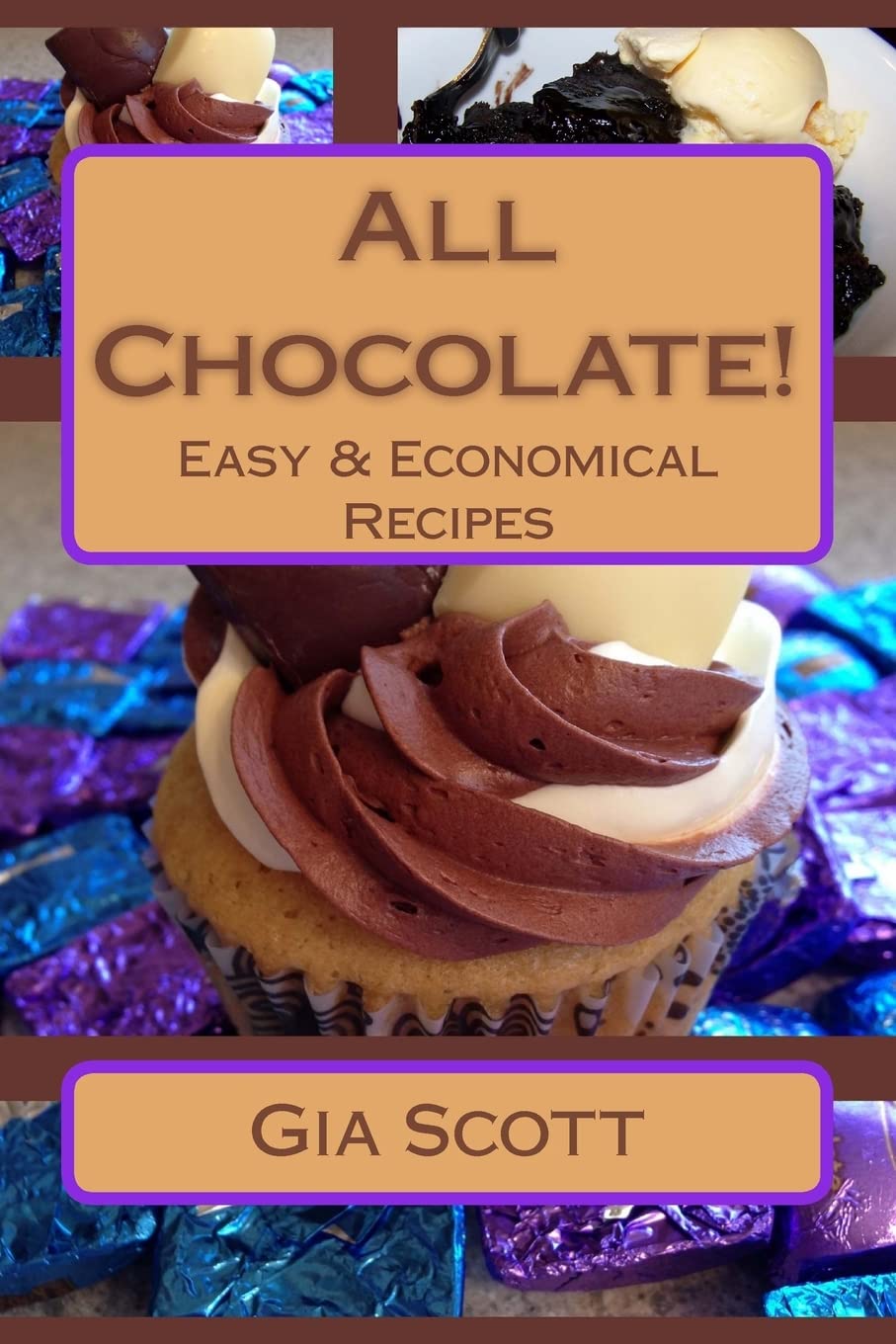 All Chocolate!: Easy & Economical Recipes Anyone Can Make At Home