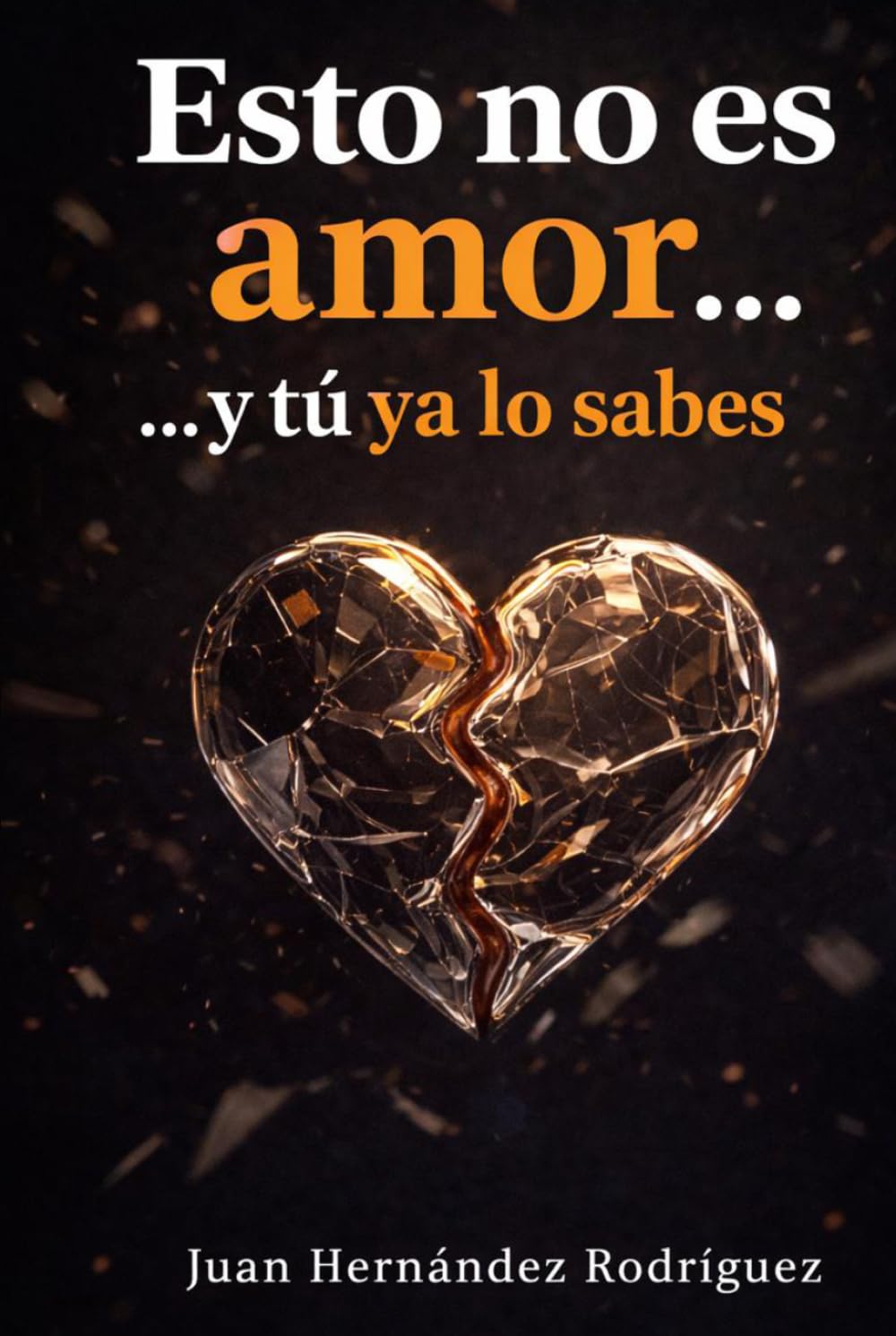 Esto no es amor... y tú ya lo sabes: Dependencia emocional, relaciones que desgastan y cómo volver a elegirte