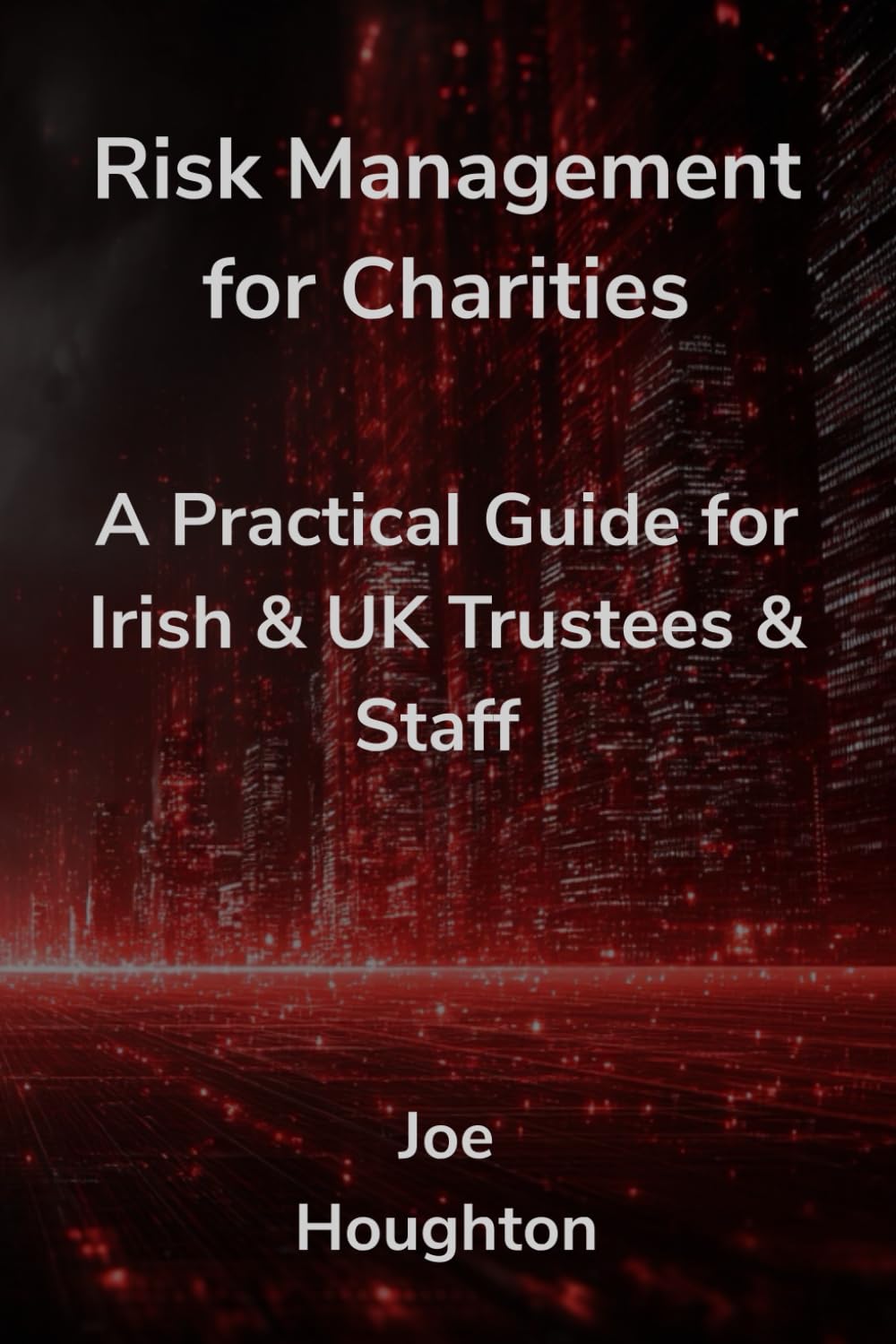 Risk Management for Charities: A Practical Guide for Irish & UK Trustees & Staff