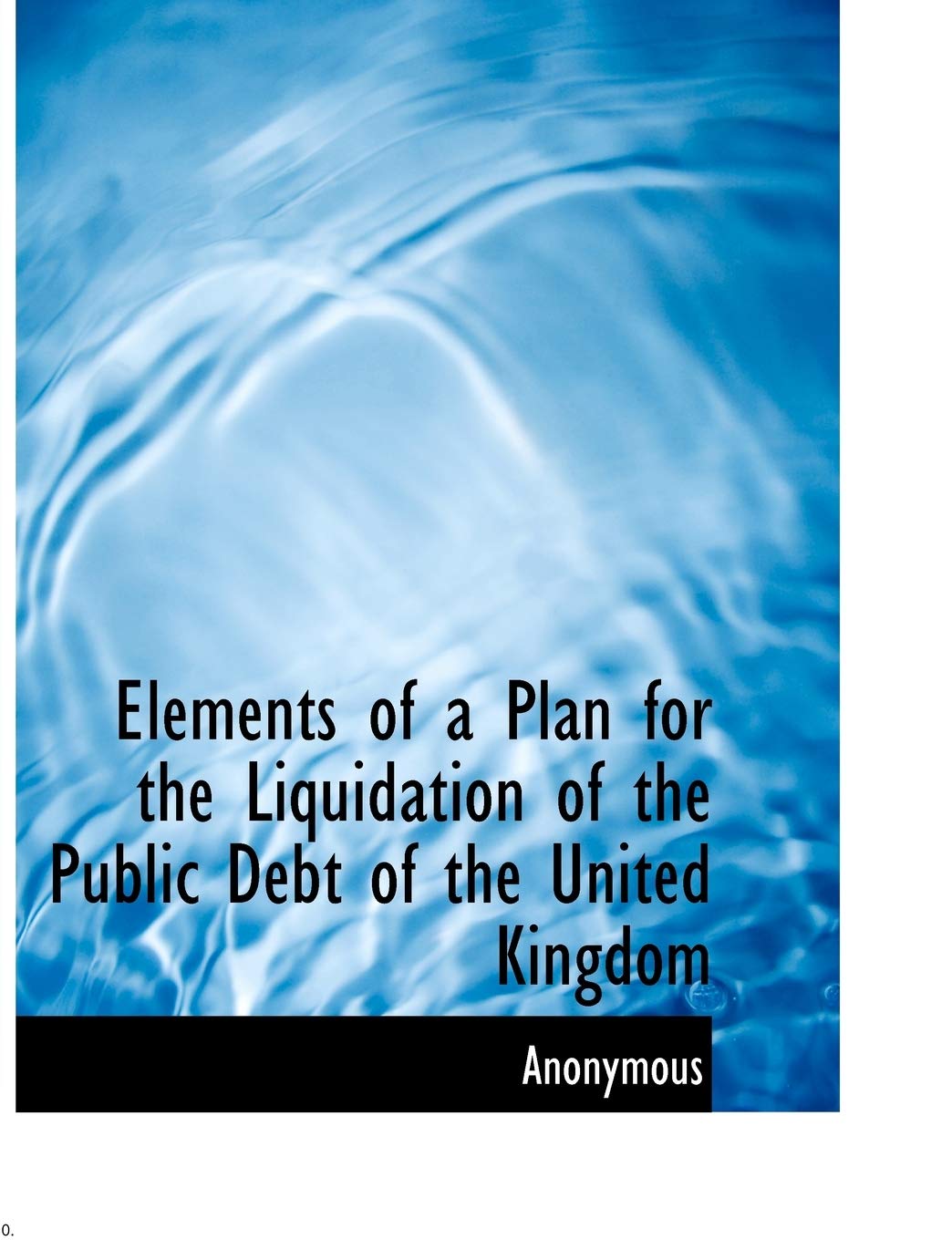 Elements of a Plan for the Liquidation of the Public Debt of the United Kingdom