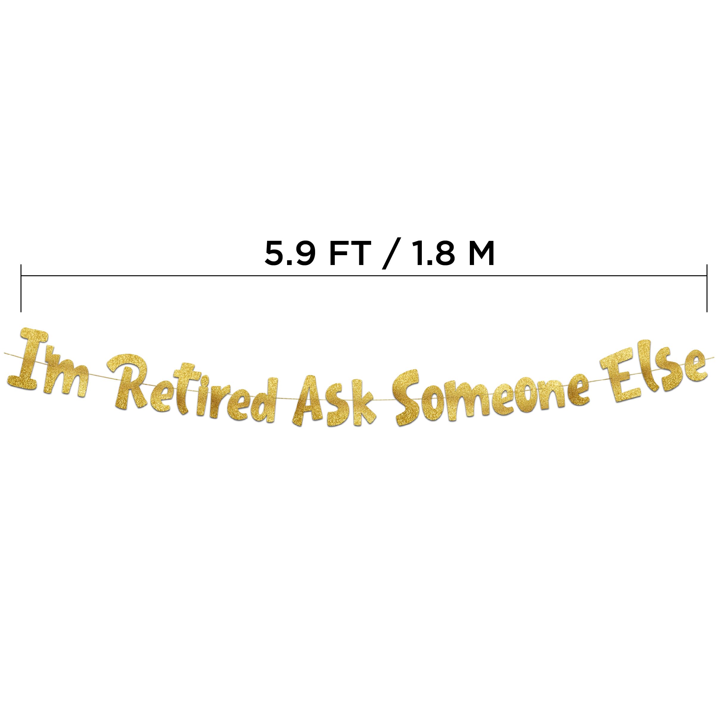 Pre-Strung I'm Retired Ask Someone Else Gold Glitter Banner, Funny Retirement Decorations for Men and Women - Image 4