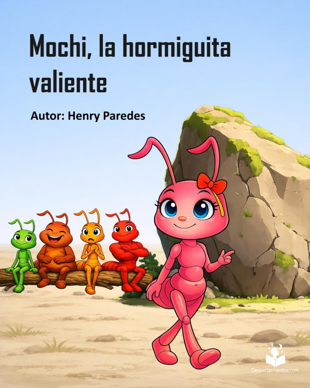 Mochi, la hormiguita valiente: Un cuento infantil sobre el miedo, la valentía y la confianza (Despertar Cuentos)