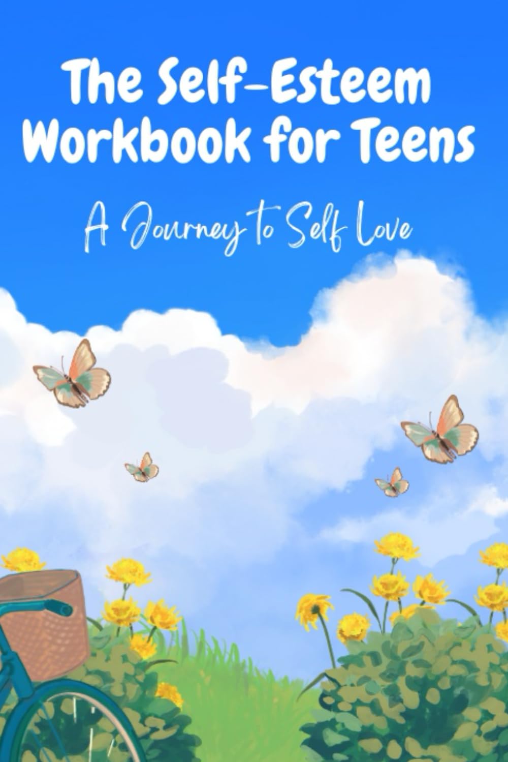 Self-Esteem Workbook for Teens: Build Confidence, Manage Self-Doubt, and Develop a Strong, Positive Mindset