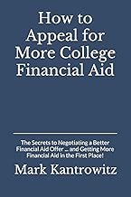How to Appeal for More College Financial Aid: The Secrets to Negotiating a Better Financial Aid Offer … and Getting More Financial Aid in the First Place!