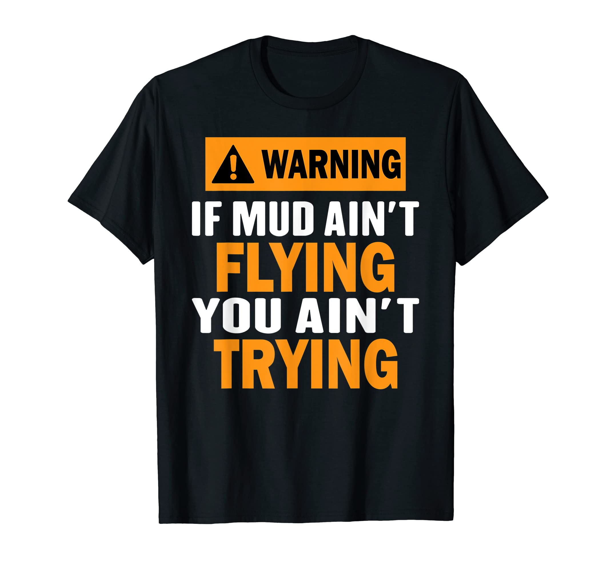 ATV Quad Four Wheeler Gear Mudding Funny Mud Aint Flying T-Shirt
