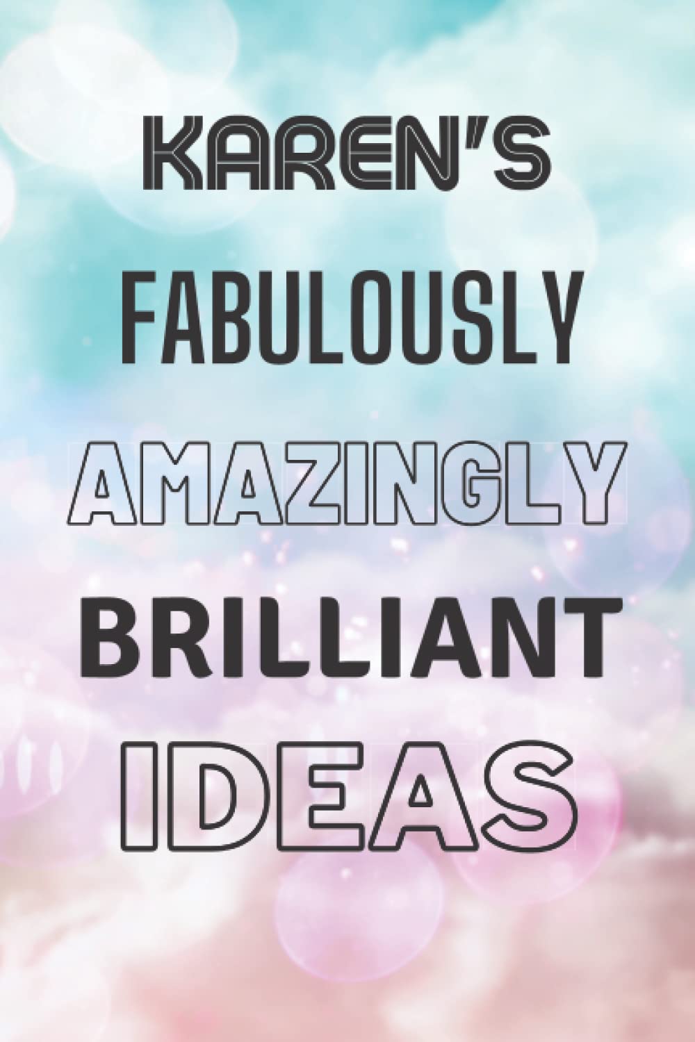 Karen's Fabulously Amazingly Brilliant Ideas: Personalised Name Journal for Karen - Lined Notebook Birthday Present for Karen - 6x9 inches - 110 pages