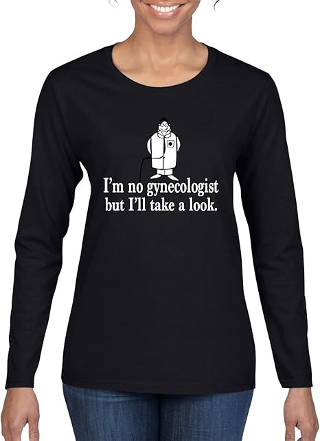 Amazon.com: I'm No Gynecologist But I'll Take A Look Doctor Humor Womens Graphic Long Sleeve T 