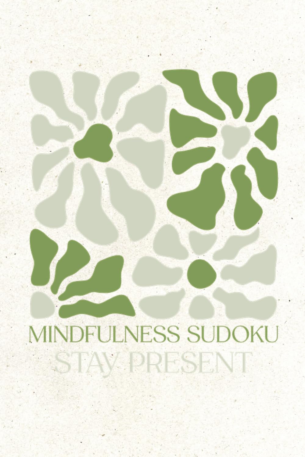 Mindfulness Sudoku Stay Present: Sudoku Puzzles for Mindfulness | Help Calm the Mind, Relax, and Focus | 6x9 Inches, 110 Pages | 50+ Puzzles | Solutions Included