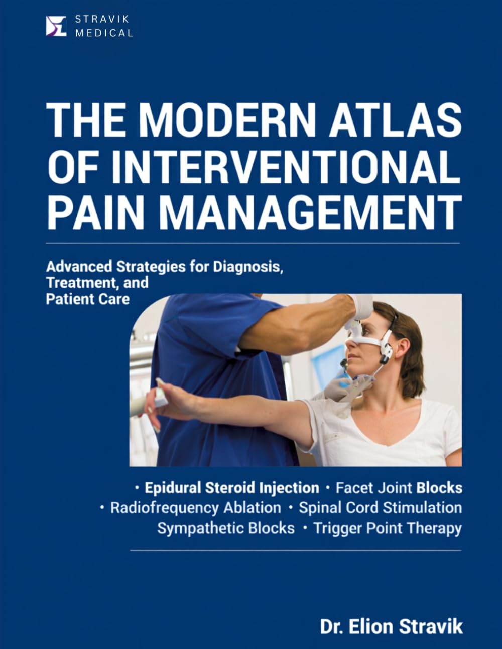 THE MODERN ATLAS OF INTERVENTIONAL PAIN MANAGEMENT: Advanced Strategies for Diagnosis, Treatment, and Patient Care