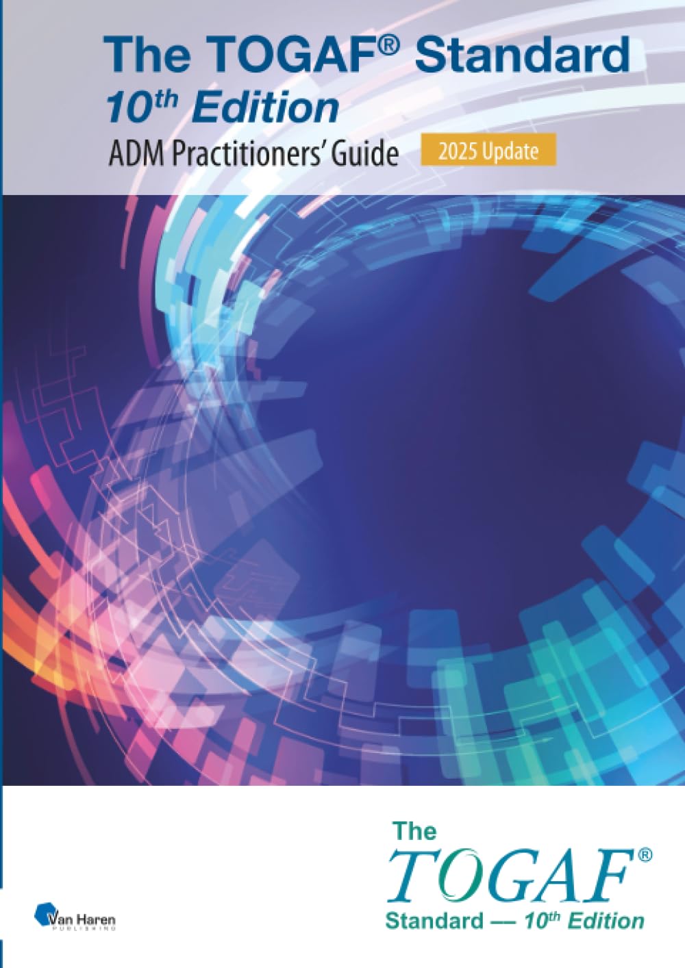 The TOGAF® Standard, 10th Edition - ADM Practitioners’ Guide – 2025 Update: TOGAF® Standard, 10th Edition (Open Group Series)