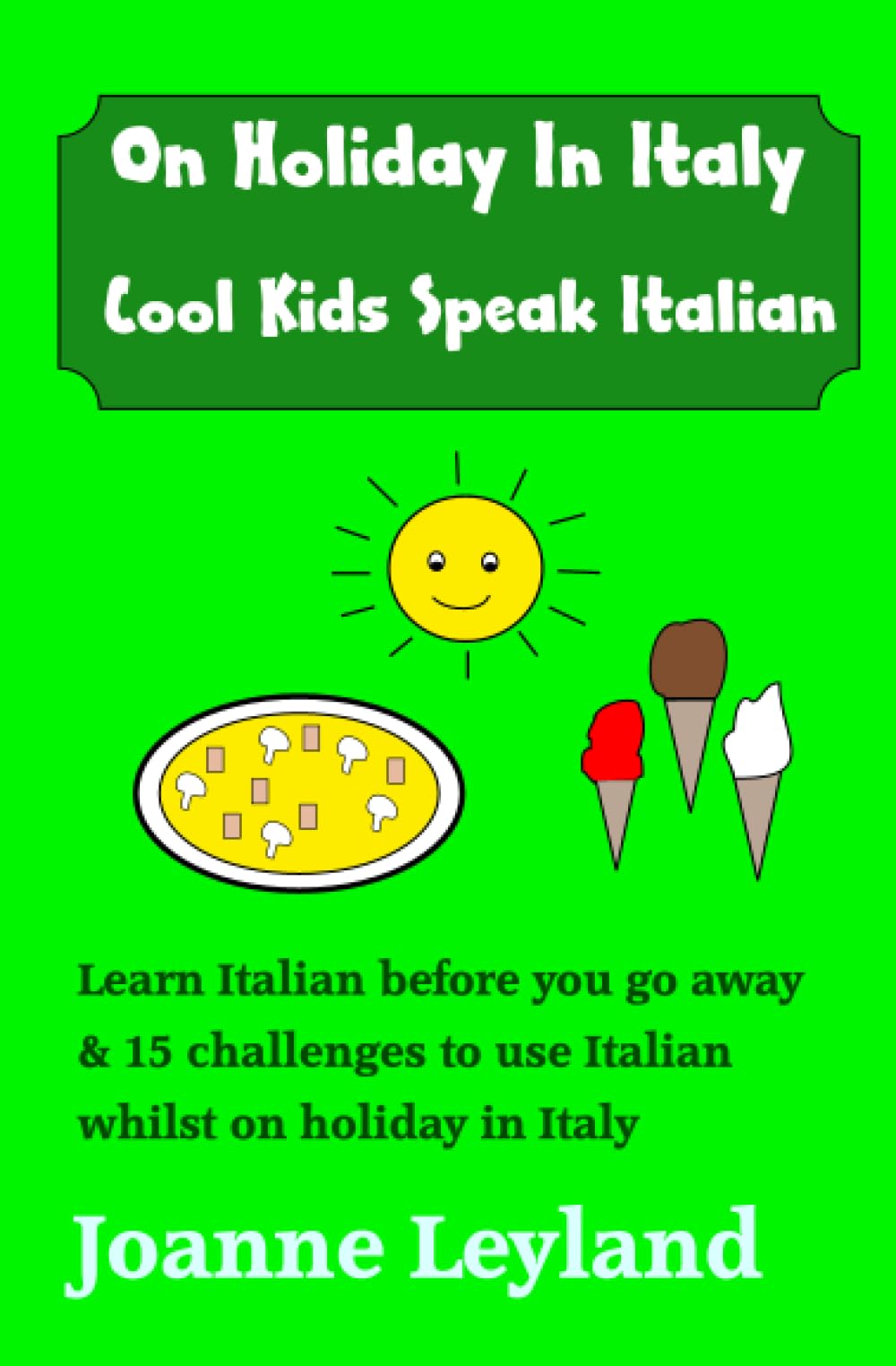 On Holiday In Italy Cool Kids Speak Italian: Learn Italian before you go away & 15 challenges to use Italian whilst on holiday