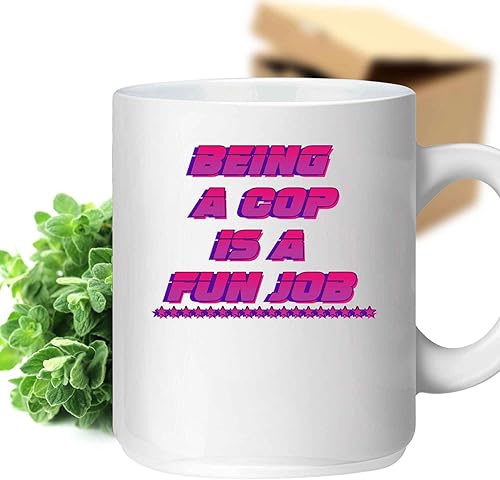 Appreciation Present for Cops - Being a Cop Is a Fun Job Funny, Ideal Gift for Cop - 11 Oz White Ceramic Coffee Mug