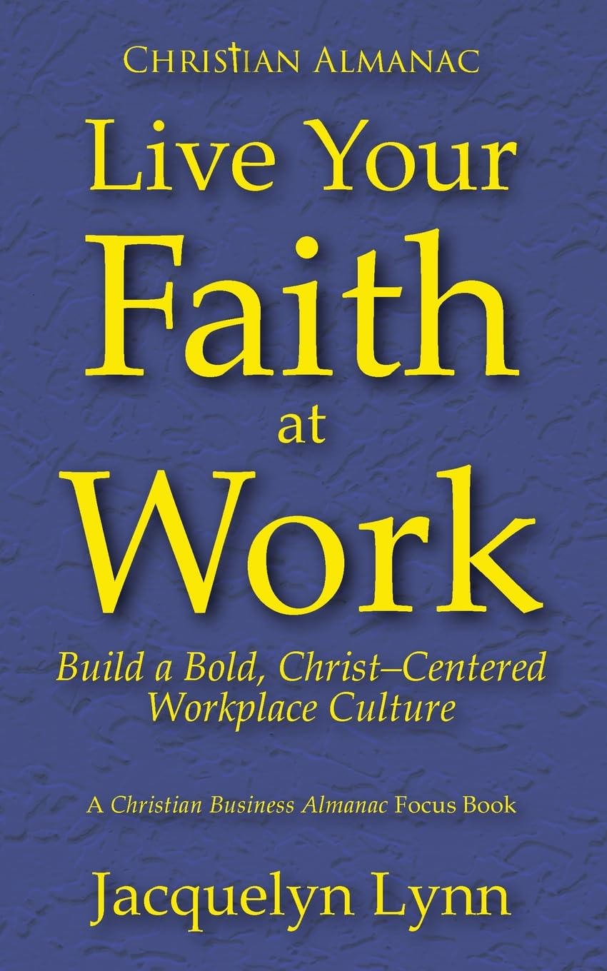 Live Your Faith at Work: Build a Bold, Christ-Centered Workplace Culture (Christian Almanac)