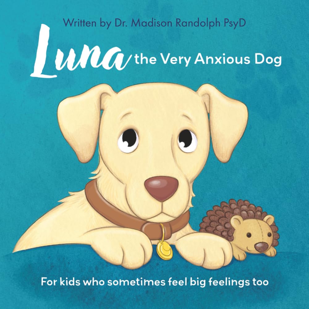 Luna the Very Anxious Dog: For Kids Who Sometimes Feel Big Feelings Too