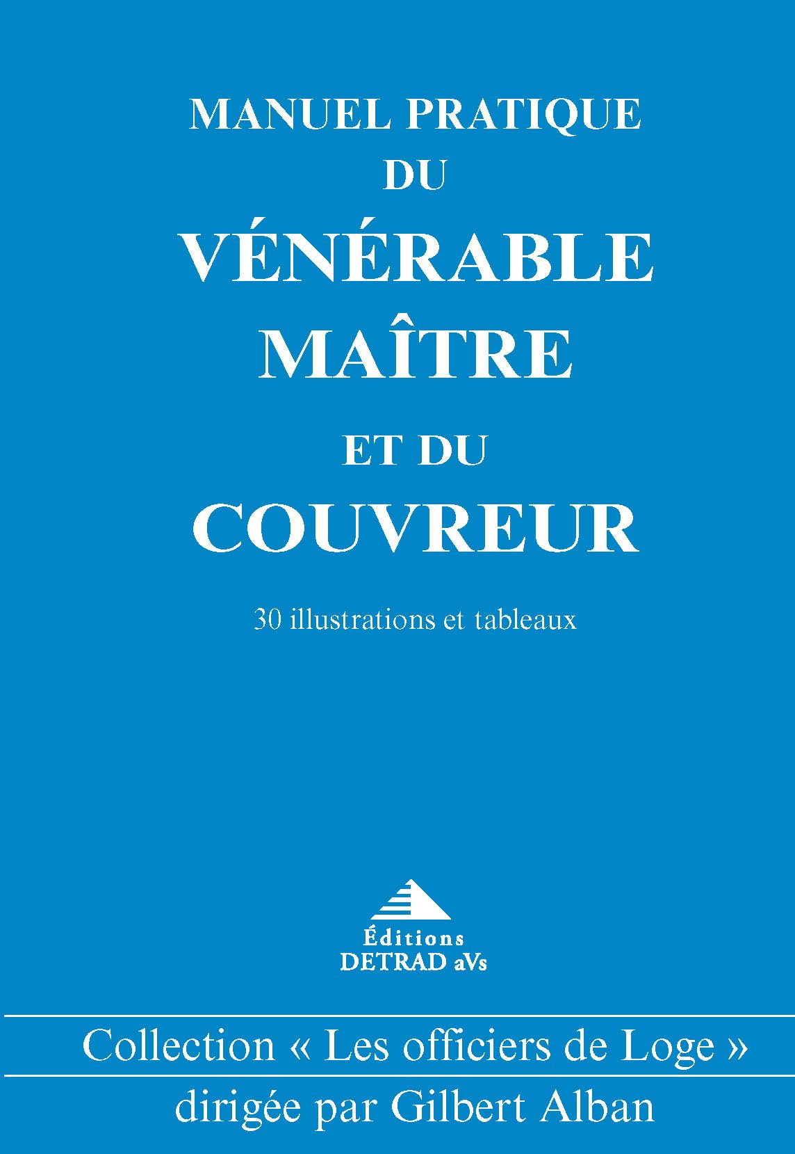 Manuel pratique du vénérable maître et du couvreur: 30 illustrations et tableaux