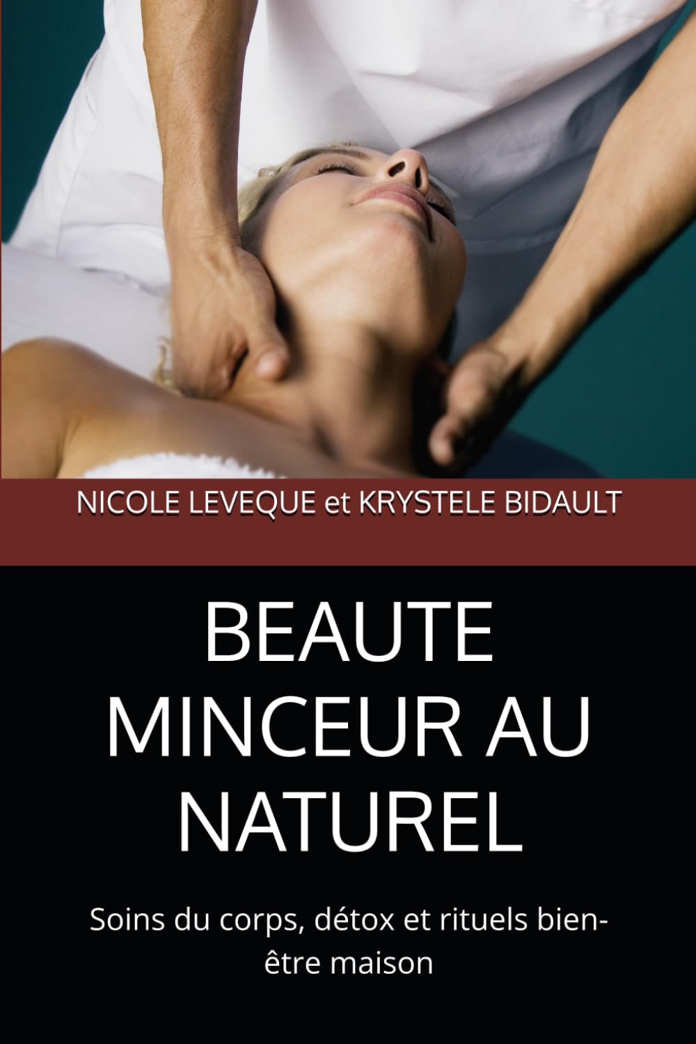 BEAUTE MINCEUR AU NATUREL: Soins du corps, détox et rituels bien-être maison
