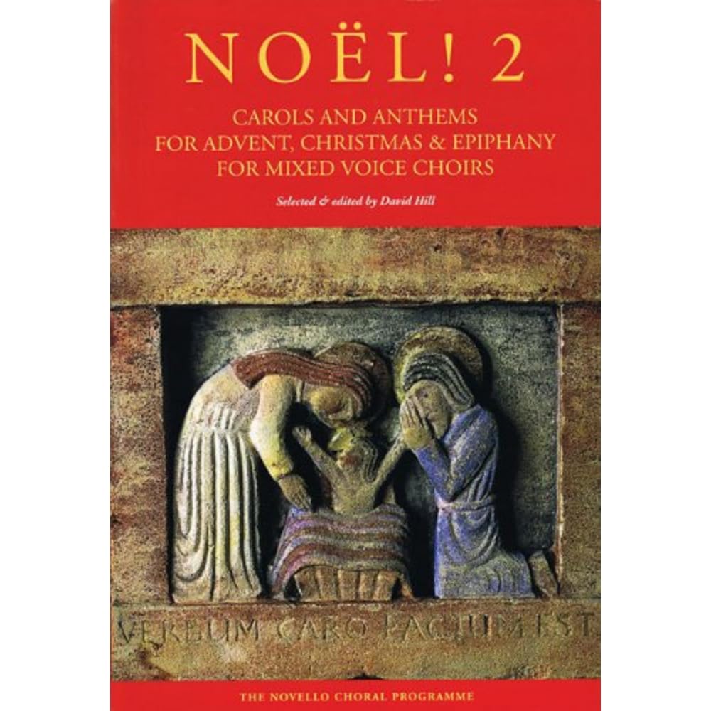 Noël! Carols And Anthems For Advent, Christmas. Mixed Choir And Piano/Organ. Vocal Score: & Epiphany for Mixed Voice Choirs, Vol. 2