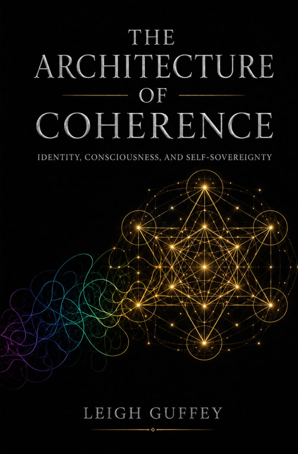 The Architecture of Coherence: Identity, Consciousness, and Self-Sovereignty